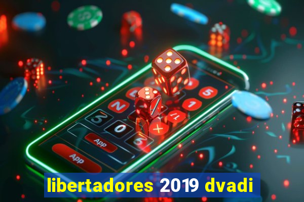 libertadores 2019 dvadi